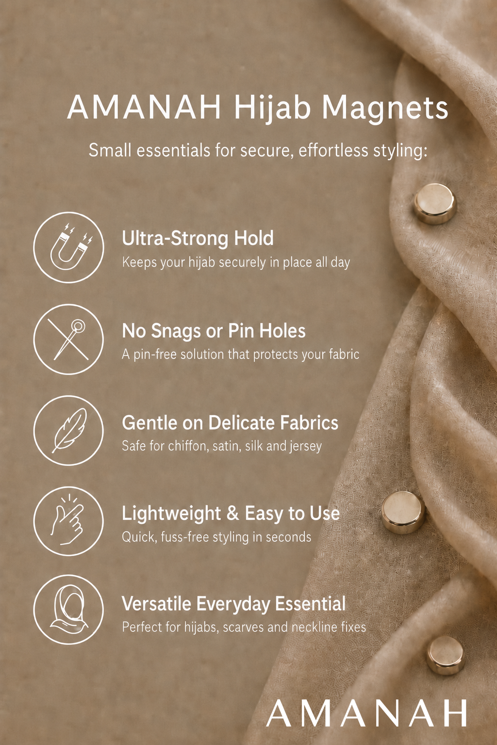 Amanah Hijab Magnets feature graphic highlighting ultra-strong hold, no snags or pin holes, gentle use on delicate fabrics, easy styling and everyday versatility.